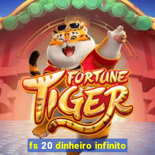 fs 20 dinheiro infinito